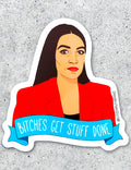 AOC - Bitches Get Stuff Done Sticker