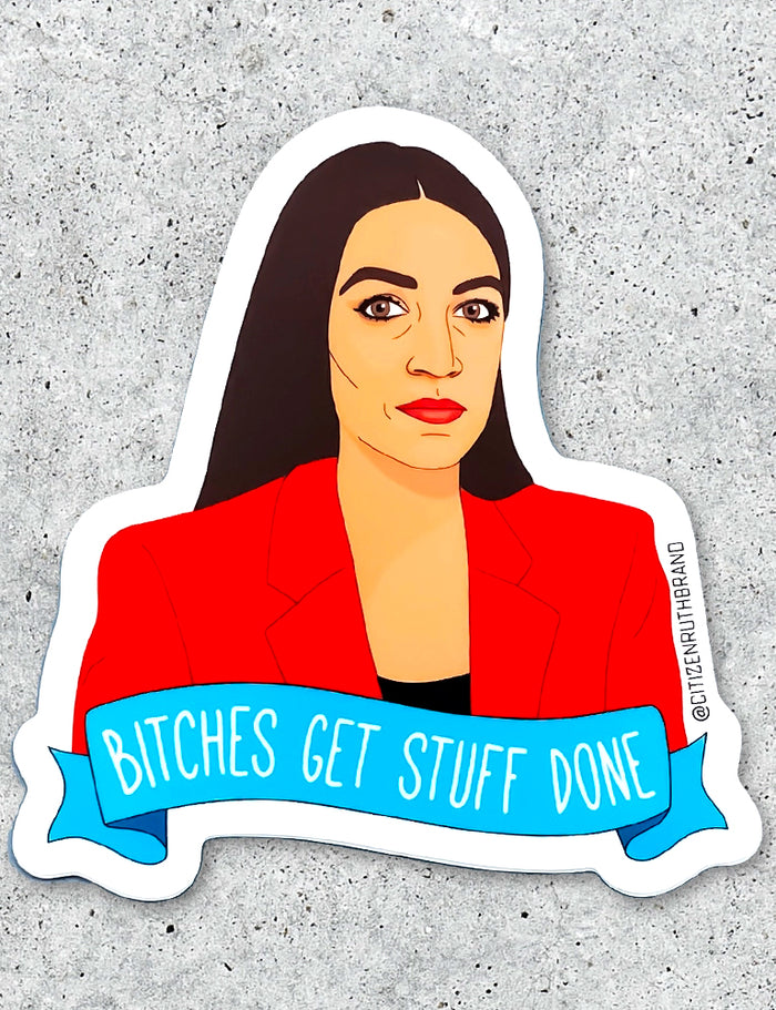 AOC - Bitches Get Stuff Done Sticker