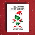 Christmas Greeting Card: I Think I'm Gonna Get On Someone's Nerves Today