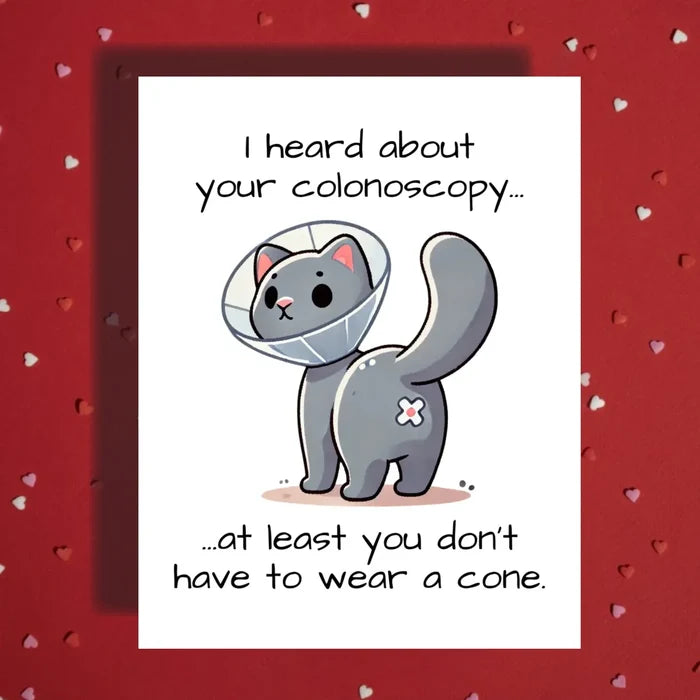 Colonoscopy Greeting Card - Cat: I Heard About Your Colonoscopy