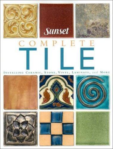 Complete Tile, Installing Ceramic, Stone, Vinyl, Laminate, and More - Sunset
