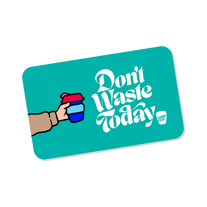 Teal KeepCup Digital Gift Card featuring an illustrated hand holding a colourful reusable cup, with white decorative text reading "Don't Waste Today" and the KeepCup logo.