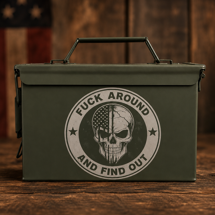 FUCK AROUND AND FIND OUT – Ammo Can