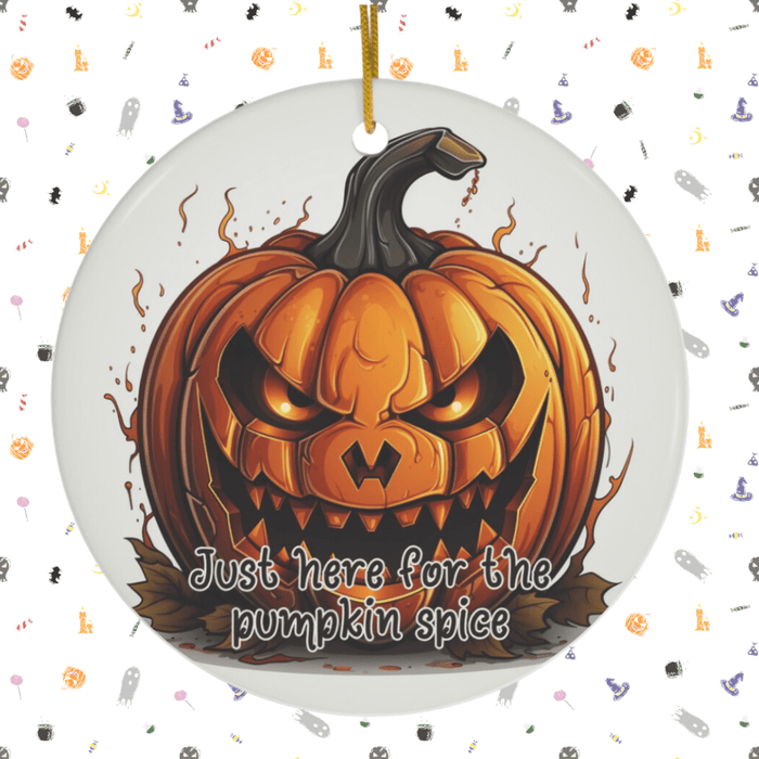Halloween Ceramic Ornament: Just Here For The Pumpkin Spice