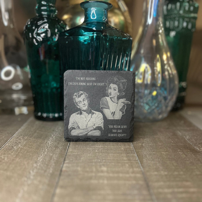 RETRO RELATIONSHIP COASTER-"I'M NOT ARGUING I AM EXPLAINING WHY I'M RIGHT"/ "YOU MEAN WHY YOU ARE ALWAY'S RIGHT"