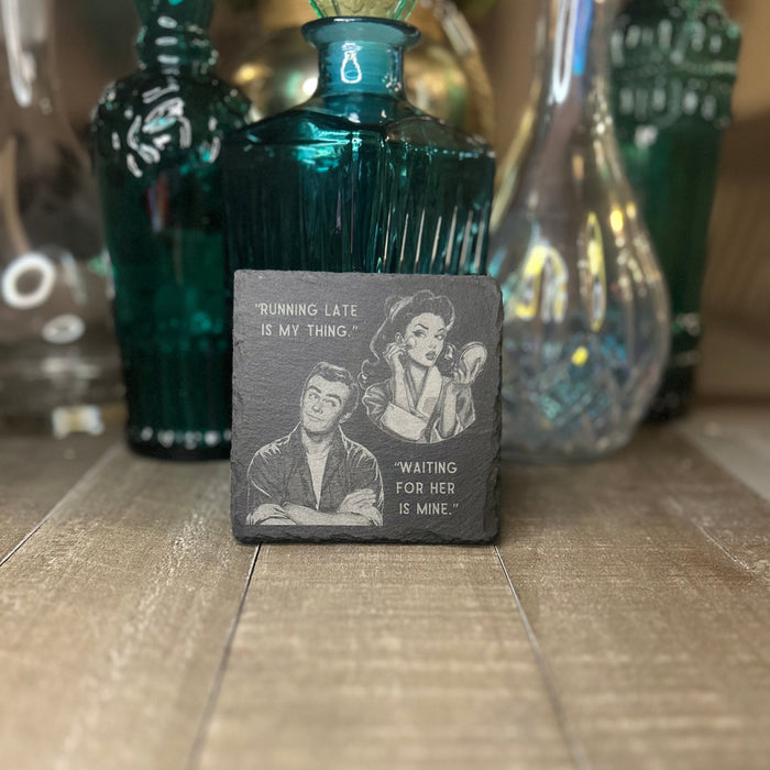 RETRO RELATIONSHIP COASTER-"RUNNING LATE IS MY THING"/"WAITING FOR HER IS MINE"