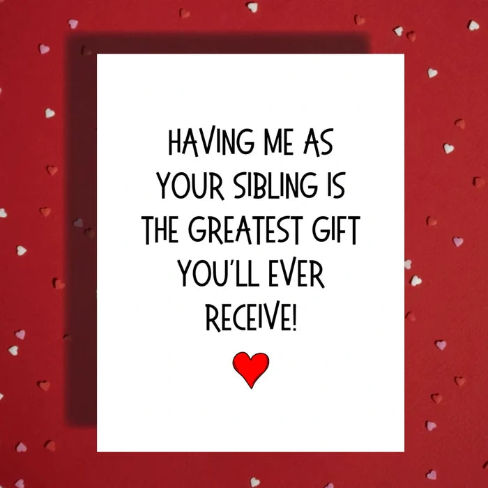 Sibling Card: Having Me As Your Sibling