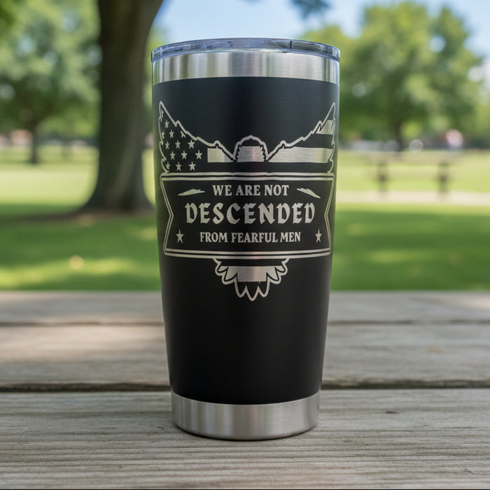 WE ARE NOT DESCENDED FROM FEARFUL MEN – 20 oz Tumbler